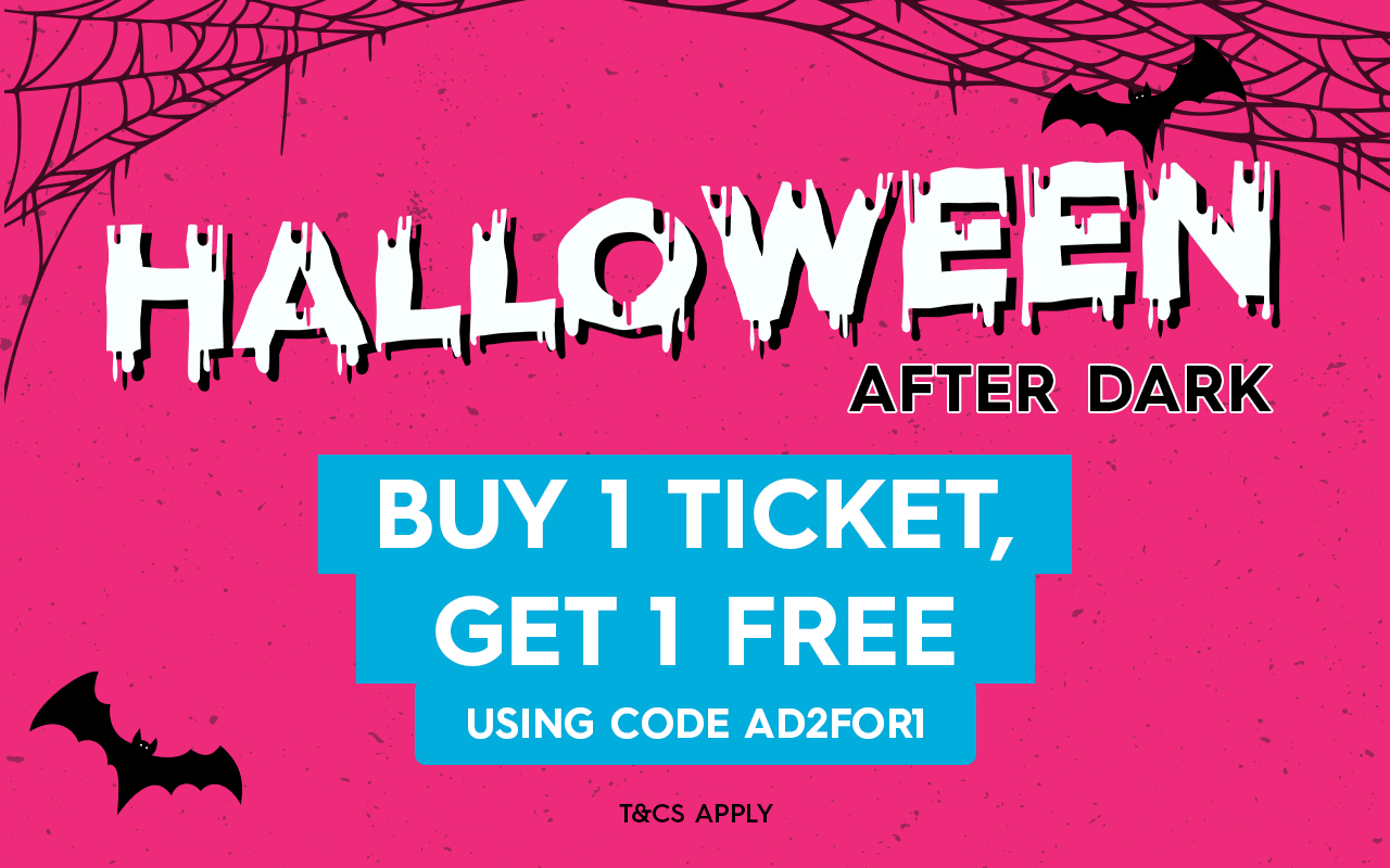 Halloween After Dark: Buy 1 ticket, get 1 free. Use code AD2FOR1 at checkout
